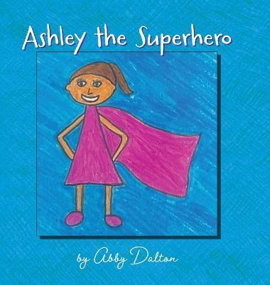 Coperta cărții 'Ashley the Superhero - Abby Dalton'