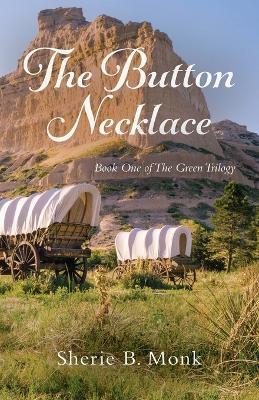 The Button Necklace: Book One of The Green Trilogy - Sherie B. Monk