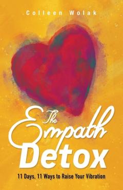 Coperta cărții 'The Empath Detox: 11 Days, 11 Ways to Raise Your Vibration - Colleen Wolak'