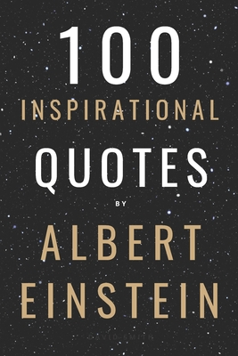 100 Inspirational Quotes By Albert Einstein That Will Change Your Life And Set You Up For Success - David Smith