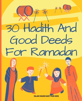 30 Hadith and Good Deeds for Ramadan - Islam Made Easy for Kids: Islamic Books for Children - Twr Books
