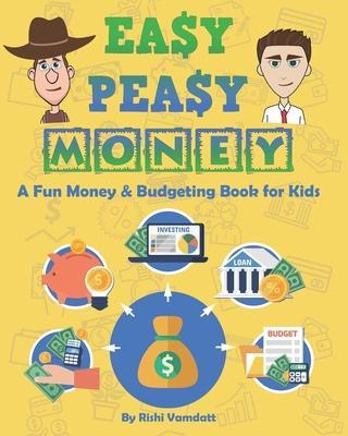 Easy Peasy Money: A Fun Money & Budgeting Book for Kids - Rishi Vamdatt