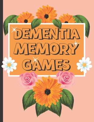 Dementia Memory Games: Try Your Hands At This Set Of Memory Games For Elderly And People Who Suffer With Dementia. - S. N. Publishers