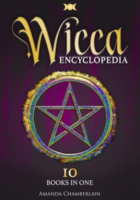 Wicca Encyclopedia: Candle, Herbal, Crystals' Magic, Advanced Books of Shadows & Spells, Medieval Moon Magic Rituals, Tarot Secrets, Wicca - Amanda Chamberlain