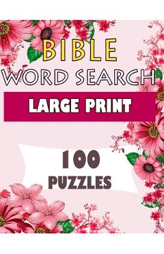Coperta cărții 'BIBLE WORD SEARCH LARGE PRINT 100 puzzles: Powerful Beautiful Bible - Believe In Love'