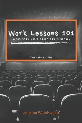 Work Lessons 101: What they Don't Teach You in School - Sabrina Woodworth