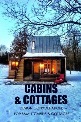 Cabins & Cottages: Design Considerations for Small Cabins & Cottages: The Complete Book of Small Home Plans - Lavonne Davis