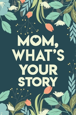 Mom, What's your story: Mothers Journal Keepsake - Rey Baurer