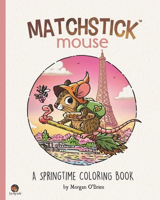 Matchstick Mouse: A Springtime Coloring Book - Morgan O'brien