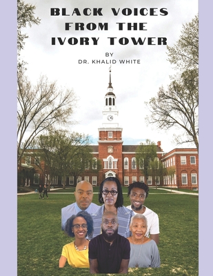 Black Voices From the Ivory Tower - Khalid White