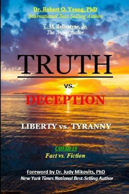 TRUTH vs. DECEPTION - Liberty vs. Tyranny: Covid-19, Fact vs. Fiction - Robert O. Young