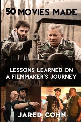 Fifty Movies Made: Lessons Learned on a Filmmaker's Journey - Jared Cohn