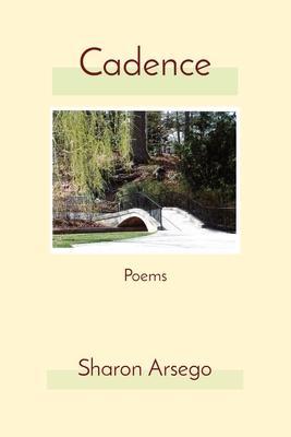 Cadence: Poems - Sharon Arsego