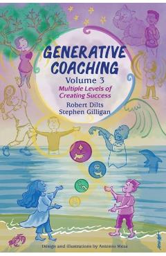 Generative Coaching Volume 3: Multiple Levels of Creating Success - Robert B. Dilts