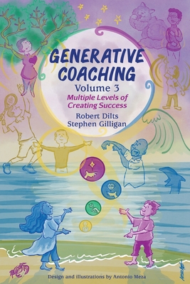 Generative Coaching Volume 3: Multiple Levels of Creating Success - Robert B. Dilts