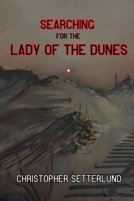 Searching for the Lady of the Dunes - Christopher Setterlund
