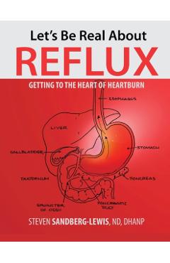 Let's Be Real About Reflux, Getting To The Heart of Heartburn - Steven Sandberg-lewis