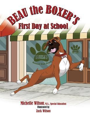 Beau the Boxer's First Day at School - Michelle Wilson