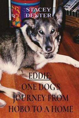 Eddie: One Dog's Journey from Hobo to a Home - Stacey L. Dexter