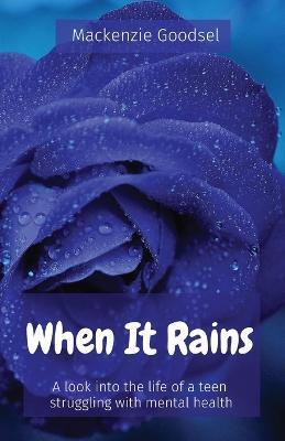 When It Rains: A look into the life of a teen struggling with mental health - Mackenzie Goodsel