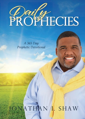 Daily Prophecies: 365 Day Prophetic Devotional - Jonathan I. Shaw