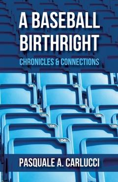 Coperta cărții 'A Baseball Birthright: Chronicles & Connections - Pasquale A. Carlucci'
