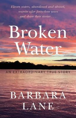 Broken Water: An Extraordinary True Story - Barbara Lane