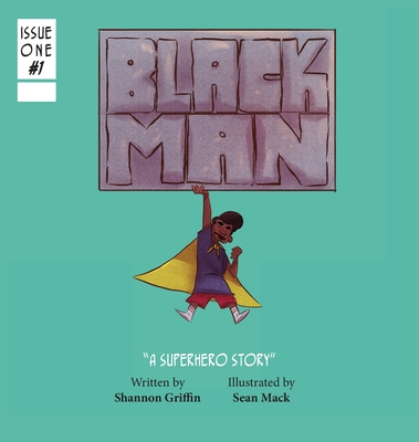 Black Man: A Superhero Story - Shannon M. Griffin