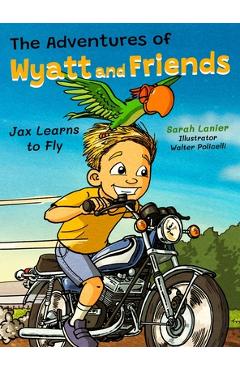 Coperta cărții 'The Adventures of Wyatt and Friends Jax Learns to Fly - Sarah Lanier'