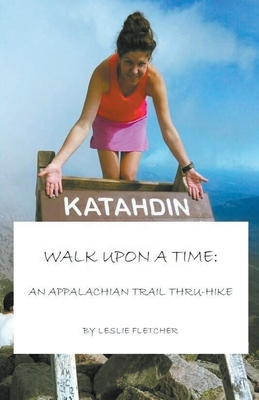 Walk Upon A Time: An Appalachian Trail Thru-hike - Leslie Fletcher