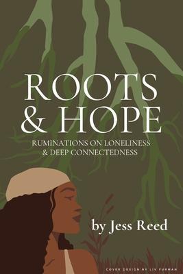 Roots and Hope: Ruminations on Loneliness & Deep Connectedness - Jess Reed