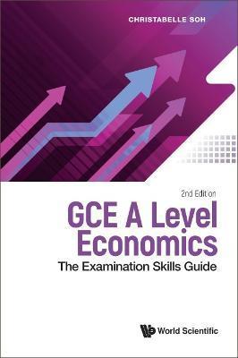 GCE A Level Economics: The Examination Skills Guide (Second Edition) - Christabelle Soh