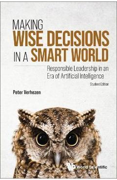 Coperta cărții 'Making Wise Decisions in a Smart World: Responsible Leadership in an Era of Artificial Intelligence - Peter Verhezen'