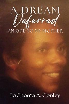 Coperta cărții 'A Dream Deferred- An Ode to My Mother - Lachonta Conley'