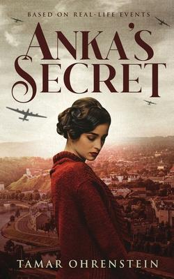 Anka's Secret: An epic, heartbreaking, and powerful World War 2 novel based on true events - Tamar Ohrenstein