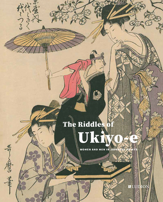 The Riddles of Ukiyo-E: Women and Men in Japanese Prints - Chris Uhlenbeck