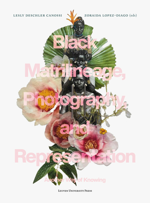 Black Matrilineage, Photography, and Representation: Another Way of Knowing - Lesly Deschler Canossi