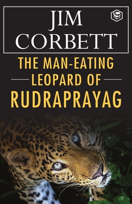 The Man-Eating Leopard of Rudraprayag - Jim Corbett