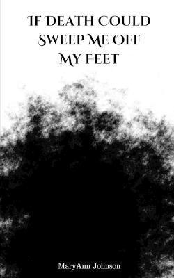 Coperta cărții 'If Death Could Sweep Me Off My Feet - Maryann Johnson'
