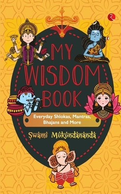 MY WISDOM BOOK Everyday Shlokas, Mantras, Bhajans and More - Swami Mukundananda