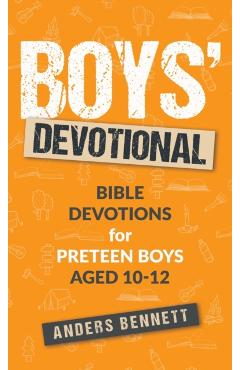 Boys Devotional: Bible Devotions for Preteen Boys Aged 10-12 - Anders Bennett
