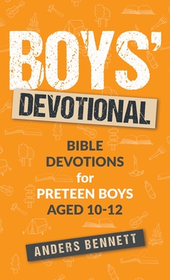 Boys Devotional: Bible Devotions for Preteen Boys Aged 10-12 - Anders Bennett