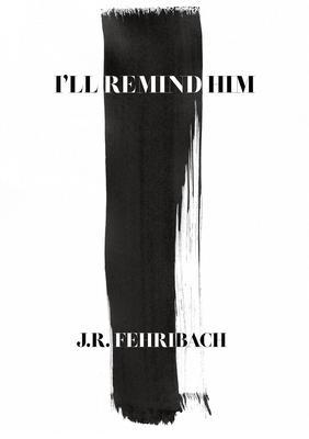 I'll Remind Him - J. R. Fehribach