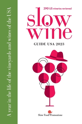 Slow Wine Guide USA 2023: A year in the life of the vineyards and wines of the USA - Deborah Parker Wong