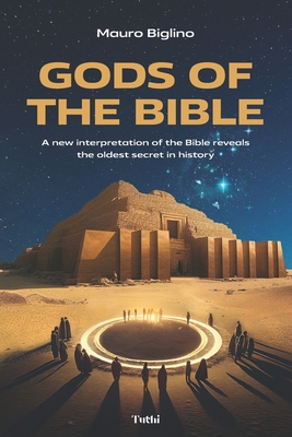 Gods of the Bible: A New Interpretation of the Bible Reveals the Oldest Secret in History - Mauro Biglino