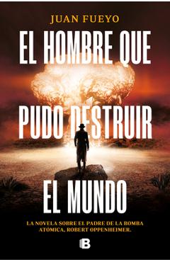Coperta cărții 'El Hombre Que Pudo Destruir El Mundo / The Man Who Could Destroy the World - Juan Fueyo'