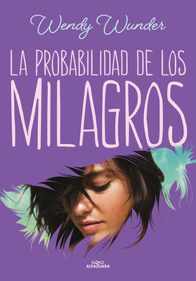 La Probabilidad de Los Milagros / The Probability of Miracles - Wendy Wunder