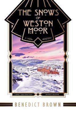 The Snows of Weston Moor: A 1920s Christmas Mystery - Benedict Brown