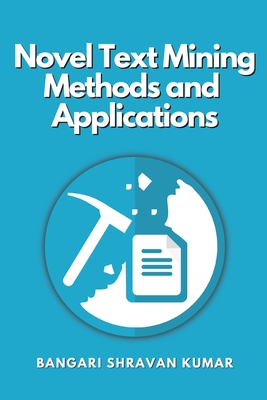 Novel Text Mining Methods and Applications - Bangari Shravan Kumar