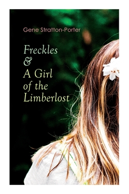 Freckles & A Girl of the Limberlost: Romance & Adventure Novels - Gene Stratton-porter